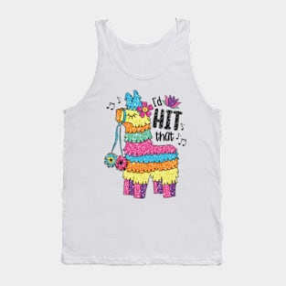 I'd HIT That Funny Mexican Pinata Donkey Cinco De Mayo Tank Top